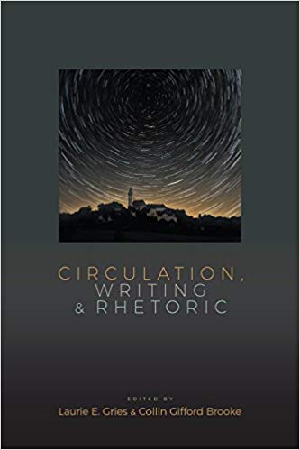 Book Cover "Circulation, Writing & Rhetoric" by Laurie Fries & Collin Gifford Brooke