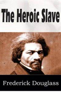 "Cover of the book 'Heroic Slave' by Frederick Douglass"