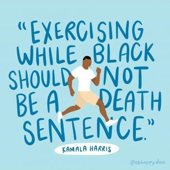 "Exercising while black should not be a death sentence." by Kamala Harris