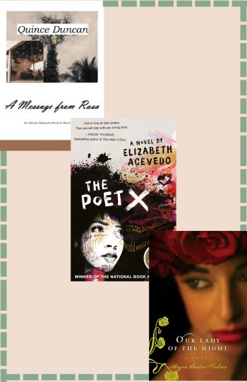 Book Cover 'A Message from Rosa' by Quince Duncan, book cover 'The Poet X' by Elizabeth Acevedo, book cover 'Out Lady of the Night' by Mayra Santos-Febres