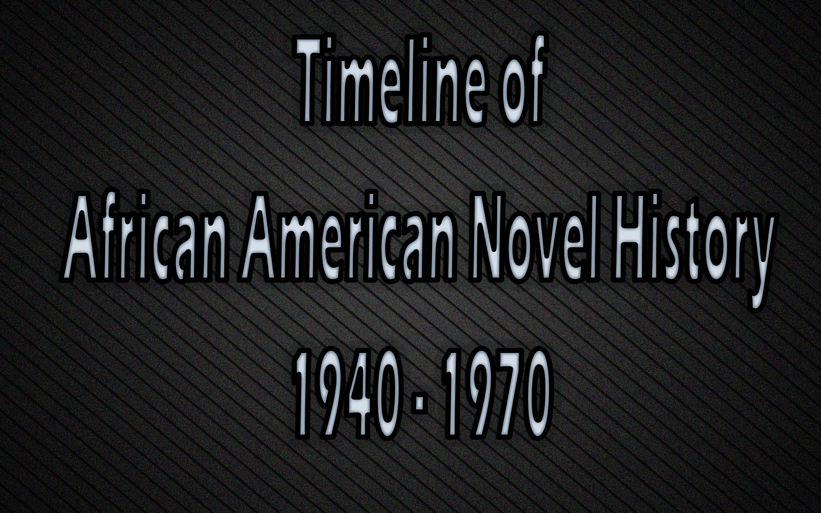 "Graphic saying 'Timeline of African American Novel History: 1940 - 1970'"