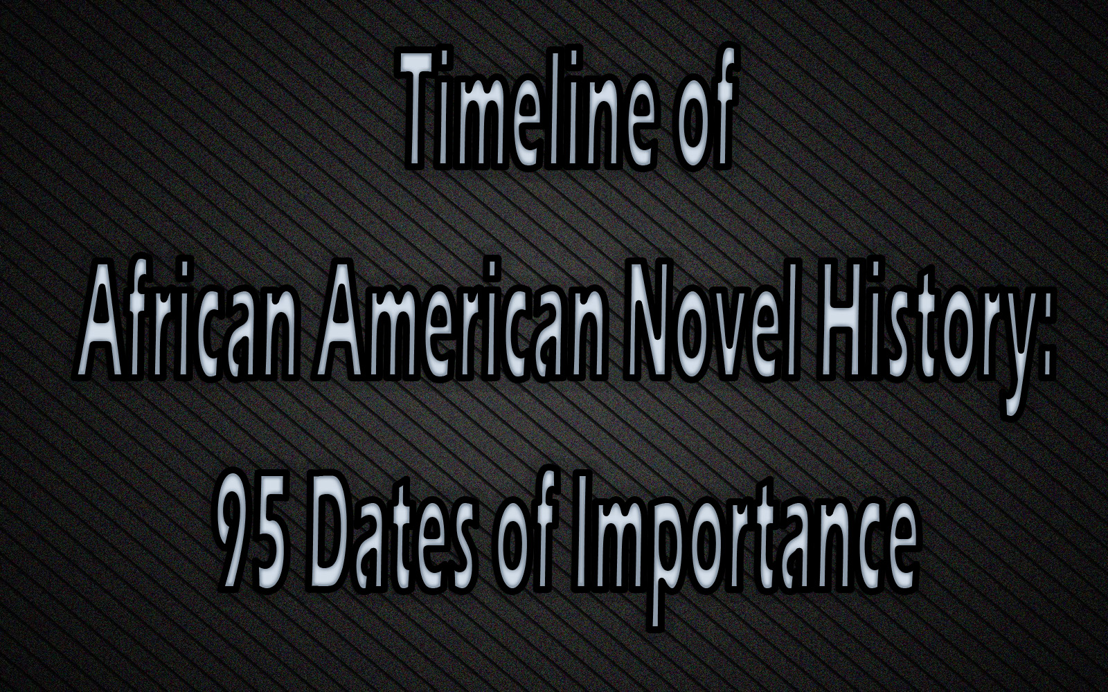 "Graphic saying 'Timeline of African American Novel History: 95 Dates of Importance'"