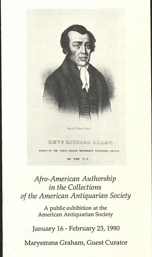 Afro-American Authorship in the Collections of the American Antiquarian Society. A public exhibition at the American Antiquarian Society. January 16 - February 23, 1990 Maryemma Graham, Guest Curator. African American Holdings exhibit flyer.